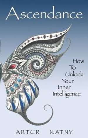 Ascendance: How to Unlock Your Inner Intelligence de Artur Katny