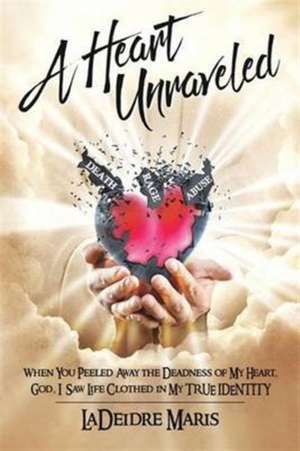 A Heart Unraveled de LaDeidre Maris