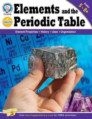 Elements and the Periodic Table, Grades 5-8+: Element Properties, History, Uses, Organization de Theodore S. Abbgy