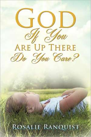 God If You Are Up There Do You Care? de Rosalie Ranquist