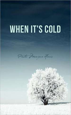 When It's Cold de Pastor Monique Harris