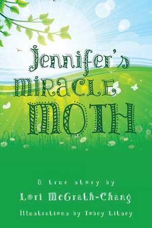 Jennifer's Miracle Moth de Lori McGrath-Chang