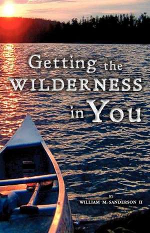 Getting the Wilderness in You de William M. Sanderson II