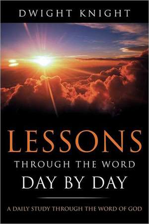 Lessons Through the Word - Day by Day de Dwight Knight