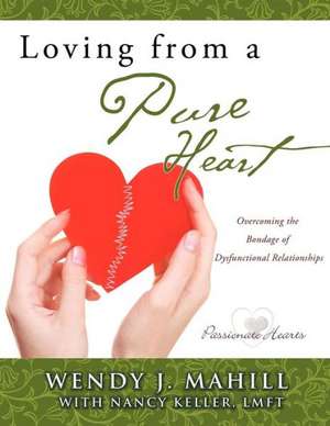 Loving from a Pure Heart de Wendy J. Mahil