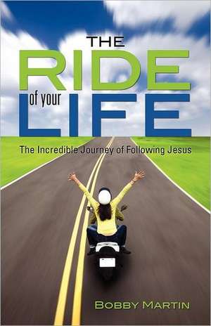 The Ride of Your Life: Exposing the Truth de Bobby Martin