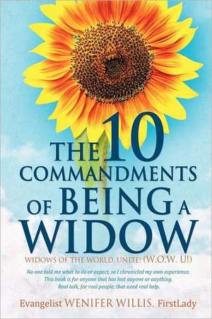 The 10 Commandments of Being a Widow: Exposing the Truth de FirstLady Evangelist Wenifer Willis