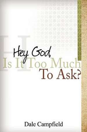 "Hey God, Is It Too Much to Ask" de Dale Campfield