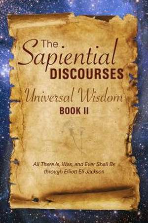 The Sapiential Discourses: Universal Wisdom de Elliott Eli Jackson