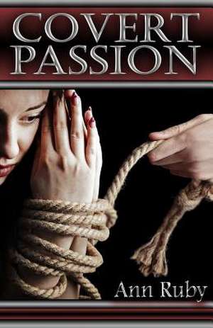 Covert Passion de Ann Ruby