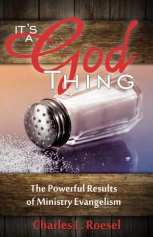 Its a God Thing: The Powerful Results of Ministry Evangelism de Charles L. Roesel