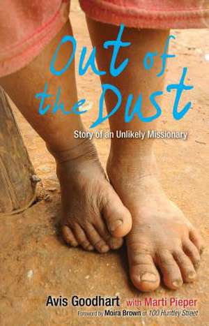 Out of the Dust: Story of an Unlikely Missionary de Avis Goodhart