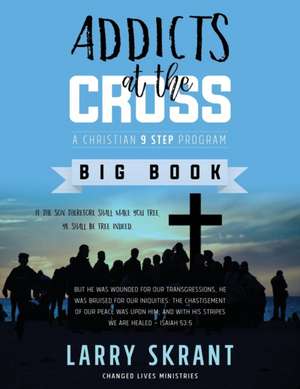 Addicts at the Cross de Larry Skrant