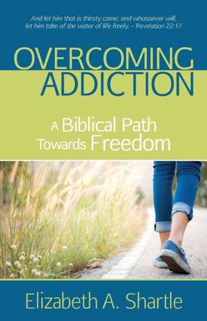 Overcoming Addiction de Elizabeth A. Shartle