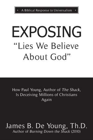 EXPOSING Lies We Believe About God de Th. D. James B. de Young