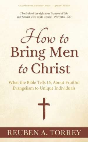 How to Bring Men to Christ de Reuben A. Torrey