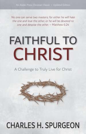 Faithful to Christ de Charles H. Spurgeon