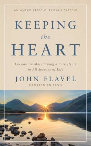 Keeping the Heart de John Flavel