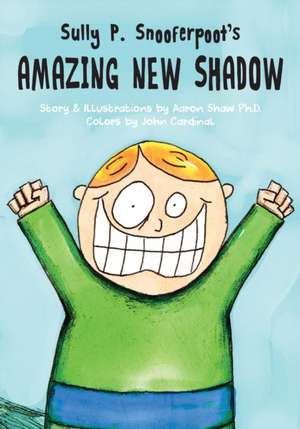 Sully P. Snooferpoot's Amazing New Shadow de Aaron Shaw Ph. D.