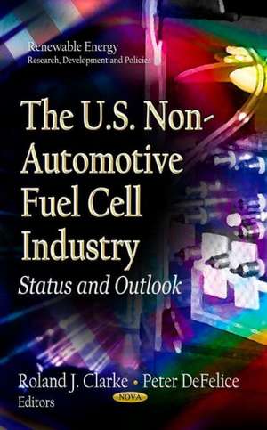 The U.S. Non-Automotive Fuel Cell Industry de Roland Clarke