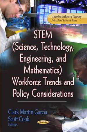 STEM (Science, Technology, Engineering, and Mathematics) Workforce Trends & Policy Considerations de Clark Martin Garcia