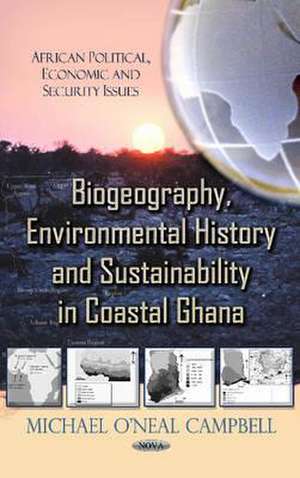 Biogeography, Environmental History & Sustainability in Coastal Ghana de Michael O'Neal Campbell