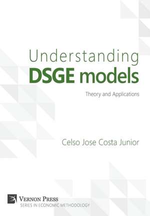 Understanding DSGE models;Theory and Applications de Celso Jose Costa Junior