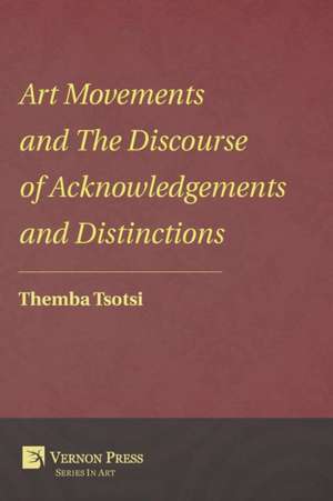 Art Movements and the Discourse of Acknowledgements and Distinctions de Themba Tsotsi