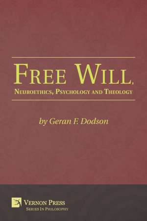 Free Will, Neuroethics, Psychology and Theology de Geran F Dodson