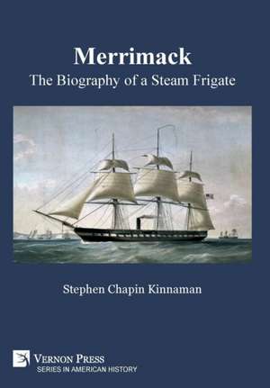 Merrimack, The Biography of a Steam Frigate de Stephen Chapin Kinnaman