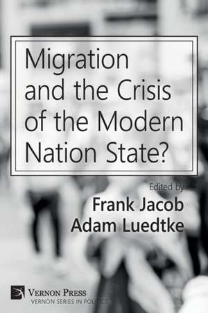 Migration and the Crisis of the Modern Nation State? de Frank Jacob