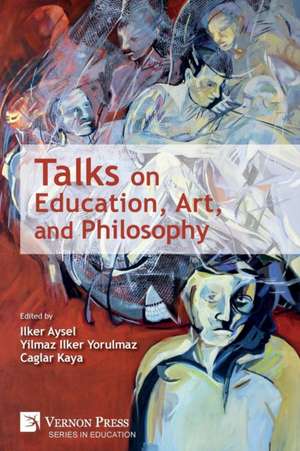 Talks on Education, Art, and Philosophy de Ilker Aysel