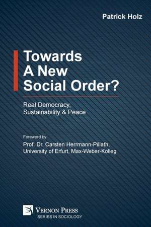 Towards A New Social Order? Real Democracy, Sustainability & Peace de Patrick Holz