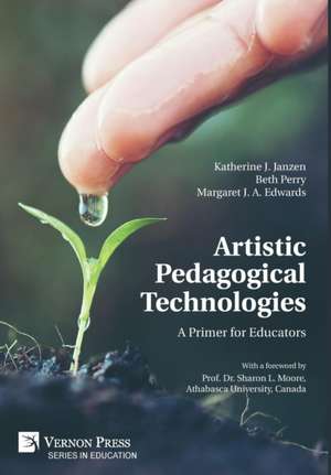 Artistic Pedagogical Technologies de Katherine J. Janzen