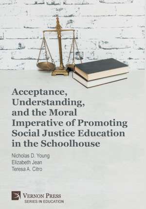 Acceptance, Understanding, and the Moral Imperative of Promoting Social Justice Education in the Schoolhouse de Teresa A. Citro