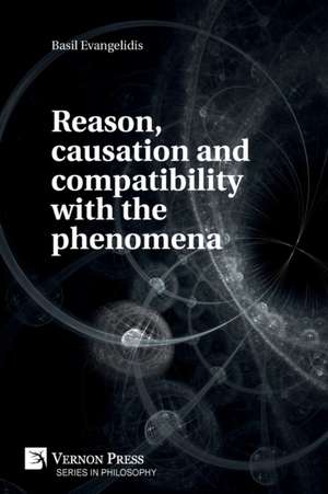 Reason, causation and compatibility with the phenomena de Basil Evangelidis