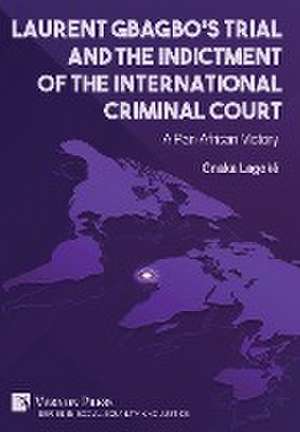 Laurent Gbagbo's Trial and the Indictment of the International Criminal Court de Gnaka Lagoké