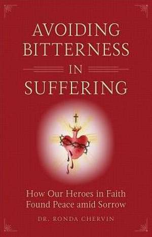 Avoiding Bitterness in Suffering de Ronda Chervin