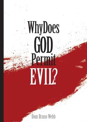 Why Does God Permit Evil? de Dom Bruno Webb