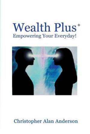 Wealth Plus+ Empowering Your Everyday! de Christopher Alan Anderson