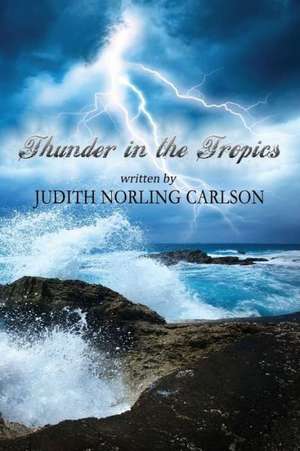 Thunder in the Tropics de Judith Norling Carlson