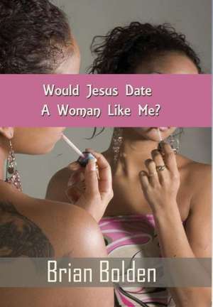 Would Jesus Date a Woman Like Me?: A Navigational Guide to Infertility for U.S. Military, Veterans & Their Partners de Brian Bolden