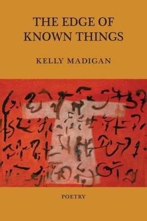 The Edge of Known Things de Kelly Madigan