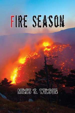 Fire Season de Miles Wilson