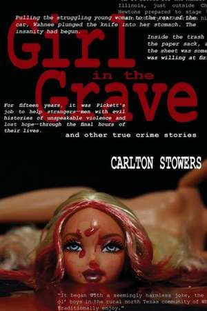 The Girl in the Grave: And Other True Crime Stories de Carlton Stowers