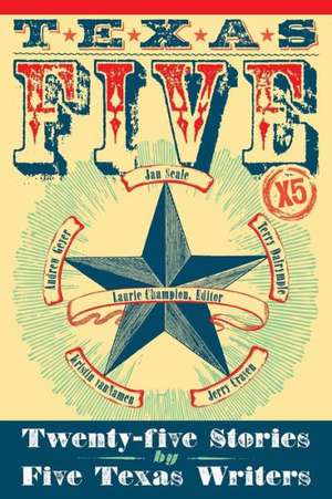 Texas 5 X 5: Twenty-Five Stories by Five Texas Writers de Laurie Champion