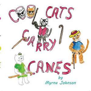 Cool Cats Carry Canes de Myrna Johnson