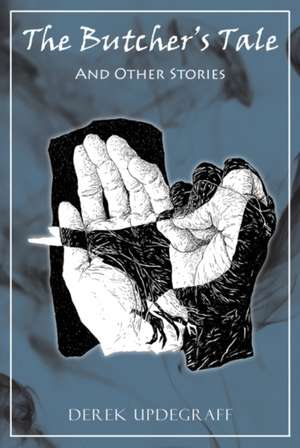 The Butcher's Tale and Other Stories de Derek Updegraff