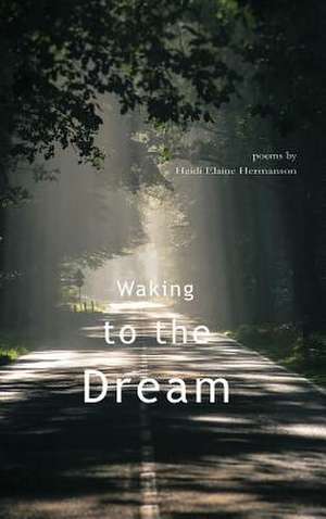 Waking to the Dream de Heidi Elaine Hermanson