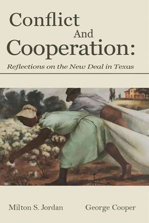 Conflict and Cooperation: Reflections on the New Deal in Texas de Milton S Jordan